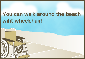 You can walk around the beach with wheelchir!